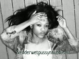 Slenderwetpussynbubbleass